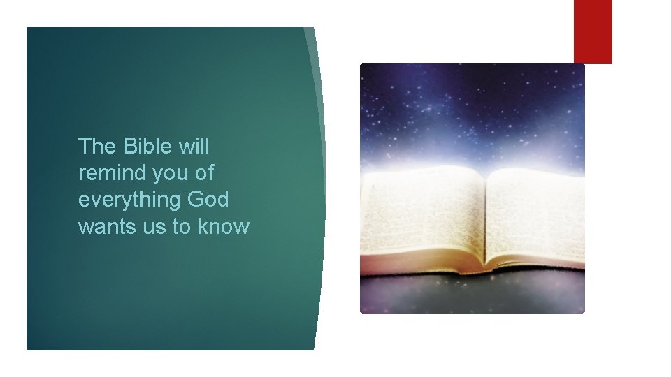 The Bible will remind you of everything God wants us to know 