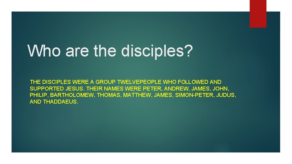 Who are the disciples? THE DISCIPLES WERE A GROUP TWELVEPEOPLE WHO FOLLOWED AND SUPPORTED