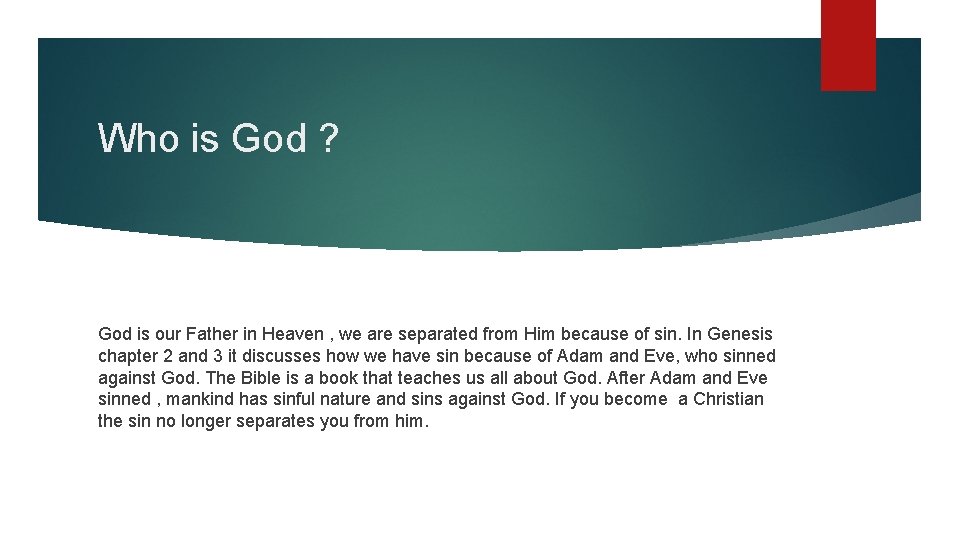 Who is God ? God is our Father in Heaven , we are separated