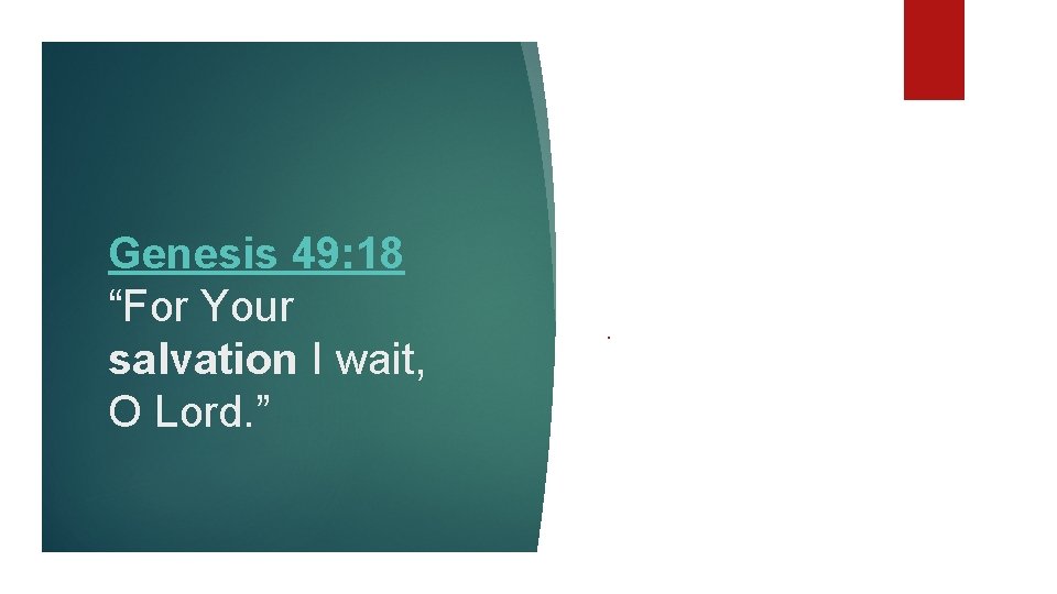 Genesis 49: 18 “For Your salvation I wait, O Lord. ” . 