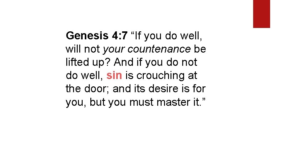 Genesis 4: 7 “If you do well, will not your countenance be lifted up?