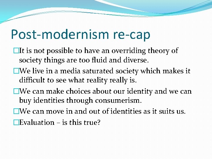 Post-modernism re-cap �It is not possible to have an overriding theory of society things