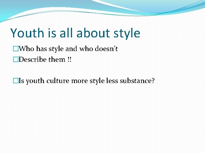 Youth is all about style �Who has style and who doesn’t �Describe them !!