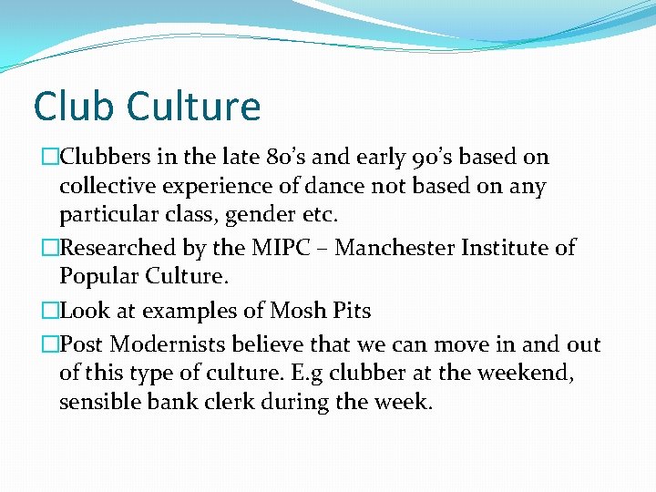 Club Culture �Clubbers in the late 80’s and early 90’s based on collective experience Club Culture �Clubbers in the late 80’s and early 90’s based on collective experience