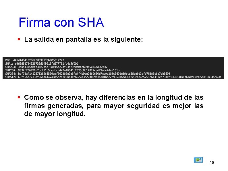 Firma con SHA La salida en pantalla es la siguiente: Como se observa, hay