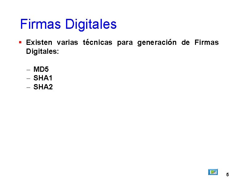 Firmas Digitales Existen varias técnicas para generación de Firmas Digitales: – MD 5 –