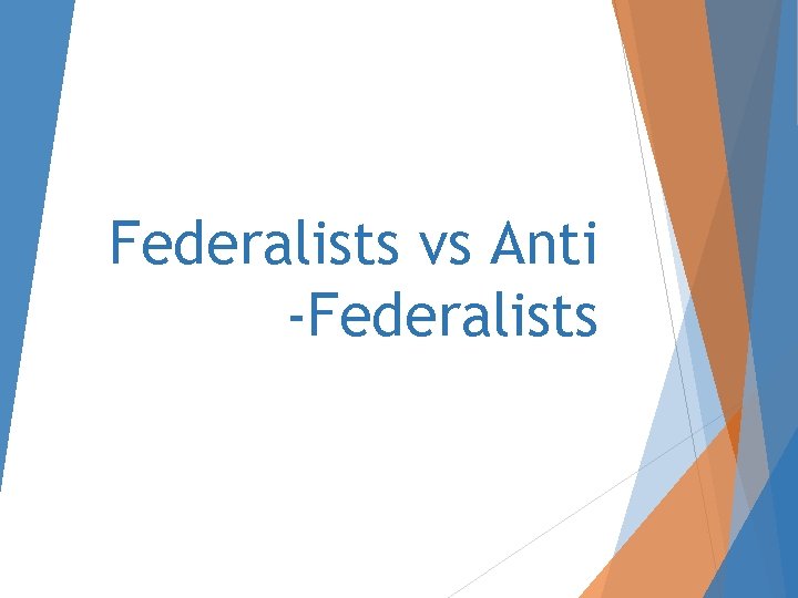 Federalists vs Anti -Federalists 