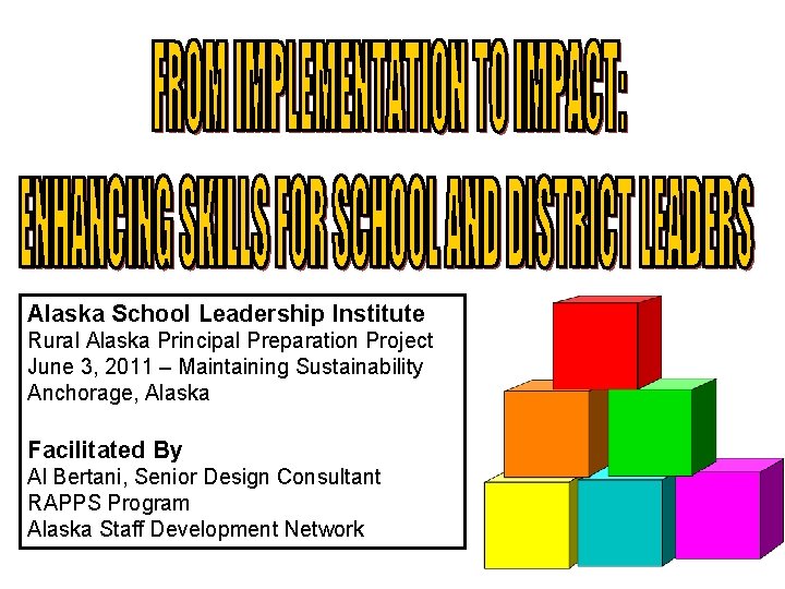 Alaska School Leadership Institute Rural Alaska Principal Preparation Project June 3, 2011 – Maintaining
