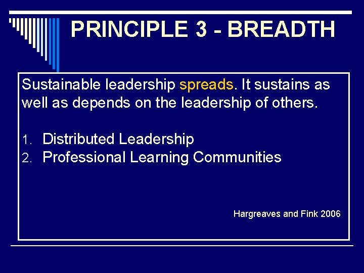 PRINCIPLE 3 - BREADTH Sustainable leadership spreads. It sustains as well as depends on