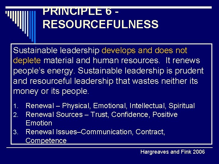 PRINCIPLE 6 RESOURCEFULNESS Sustainable leadership develops and does not deplete material and human resources.