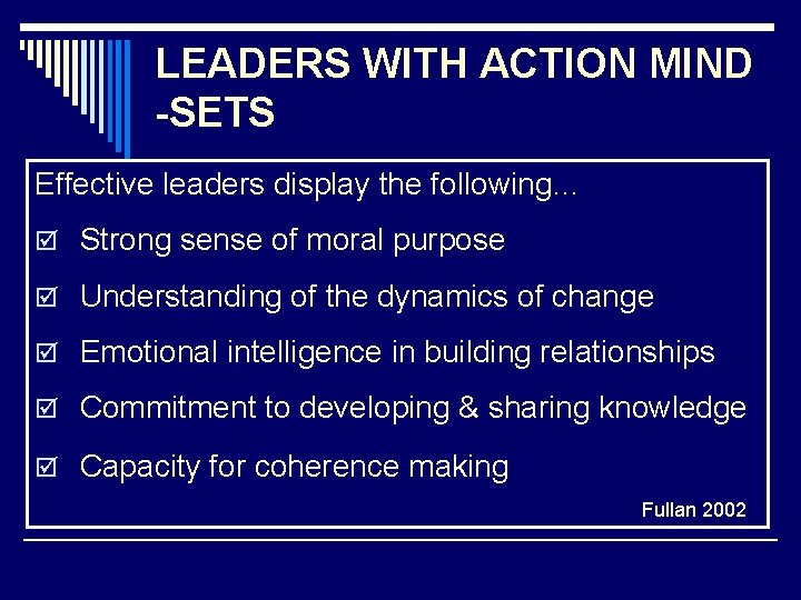 LEADERS WITH ACTION MIND -SETS Effective leaders display the following… Strong sense of moral