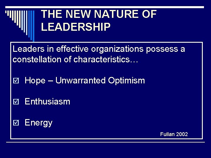THE NEW NATURE OF LEADERSHIP Leaders in effective organizations possess a constellation of characteristics…