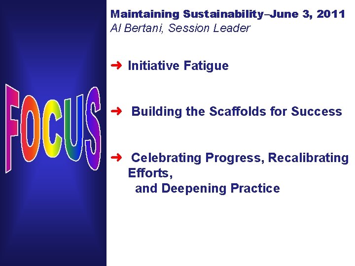 Maintaining Sustainability–June 3, 2011 Al Bertani, Session Leader ➜ Initiative Fatigue ➜ Building the