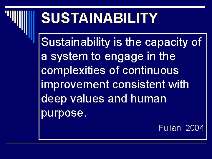 SUSTAINABILITY Sustainability is the capacity of a system to engage in the complexities of