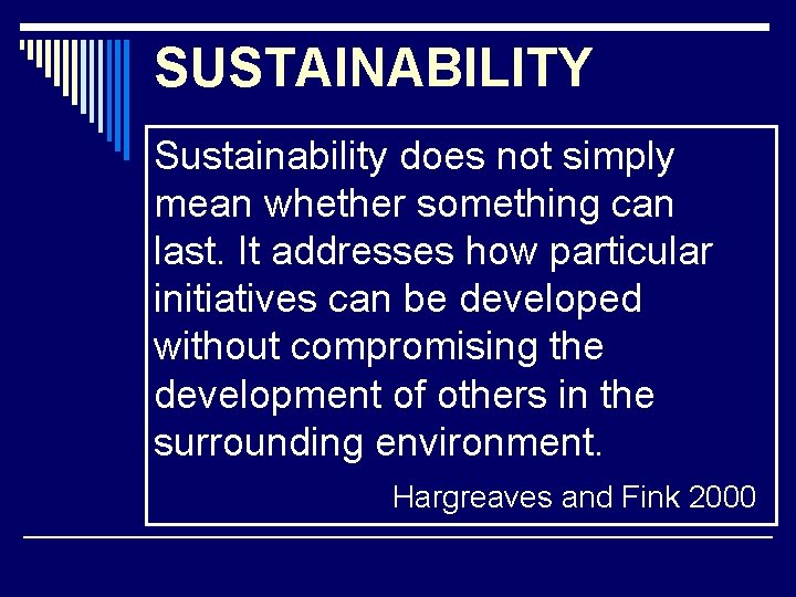 SUSTAINABILITY Sustainability does not simply mean whether something can last. It addresses how particular