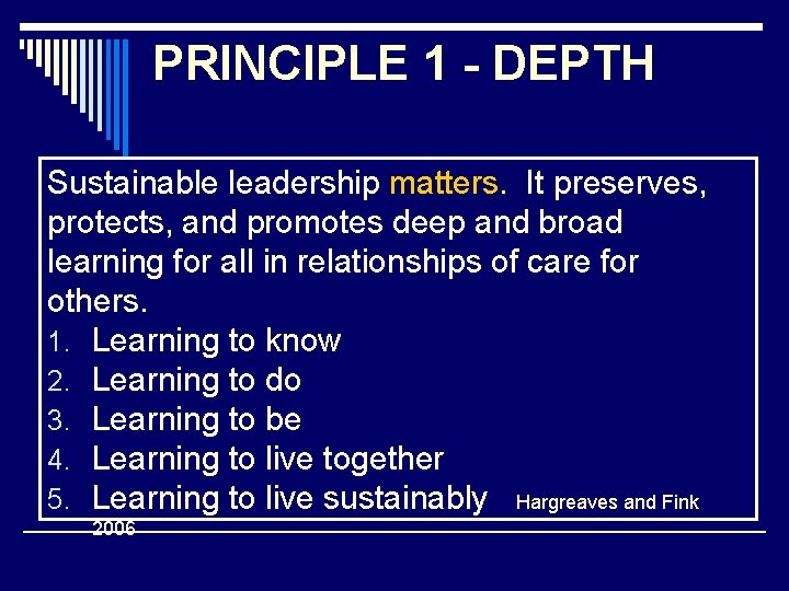 PRINCIPLE 1 - DEPTH Sustainable leadership matters. It preserves, protects, and promotes deep and