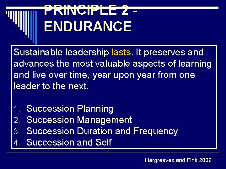 PRINCIPLE 2 ENDURANCE Sustainable leadership lasts. It preserves and advances the most valuable aspects