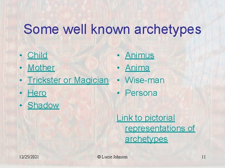 Some well known archetypes • • • Child Mother Trickster or Magician Hero Shadow