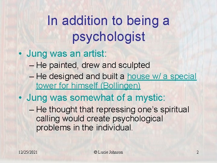 In addition to being a psychologist • Jung was an artist: – He painted,