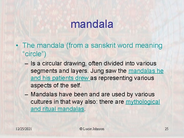 mandala • The mandala (from a sanskrit word meaning “circle”) – Is a circular