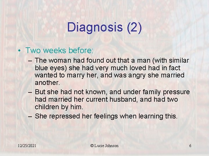 Diagnosis (2) • Two weeks before: – The woman had found out that a