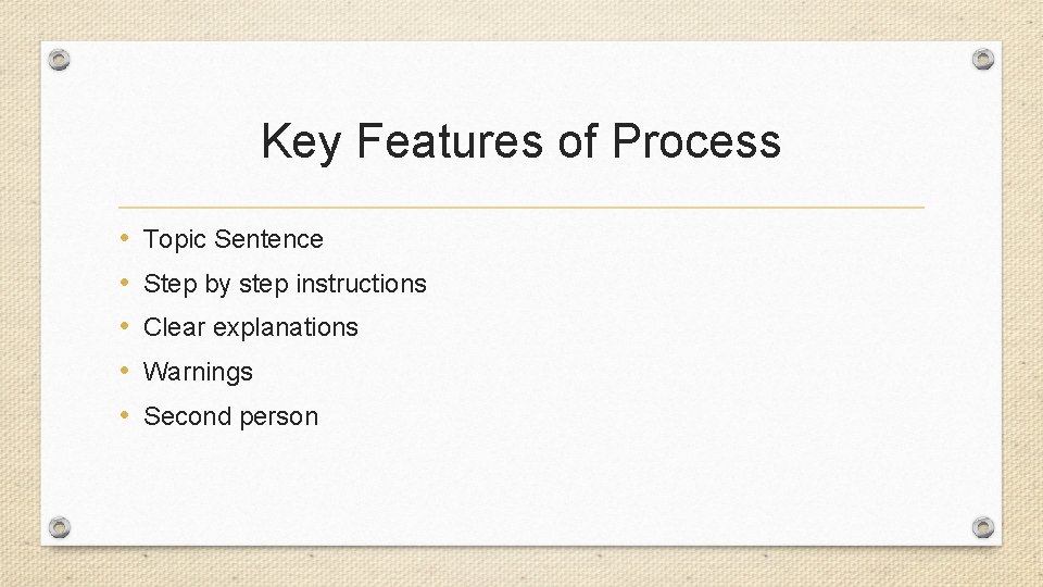 Key Features of Process • • • Topic Sentence Step by step instructions Clear