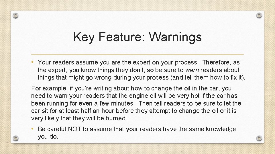 Key Feature: Warnings • Your readers assume you are the expert on your process.