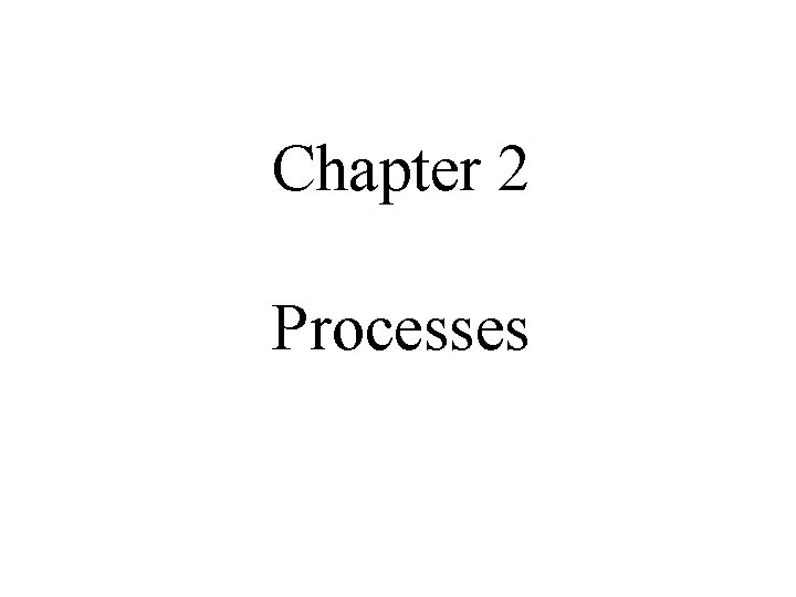 Chapter 2 Processes 