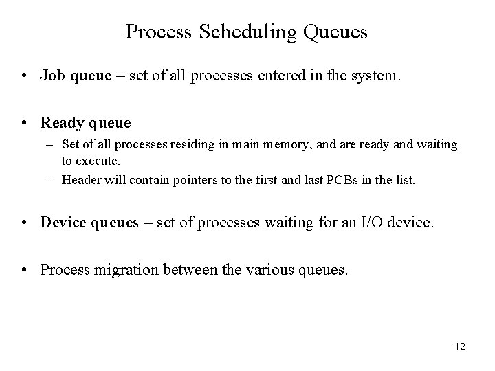 Process Scheduling Queues • Job queue – set of all processes entered in the