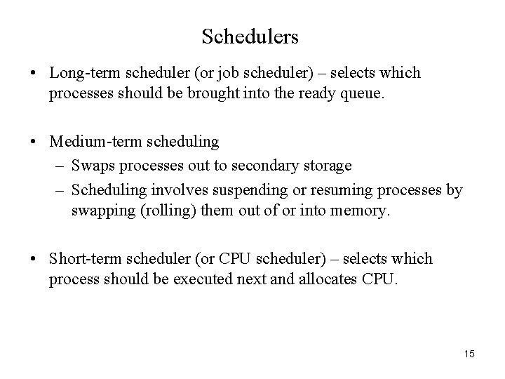 Schedulers • Long-term scheduler (or job scheduler) – selects which processes should be brought