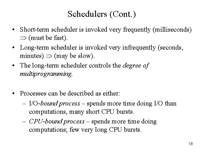 Schedulers (Cont. ) • Short-term scheduler is invoked very frequently (milliseconds) (must be fast).