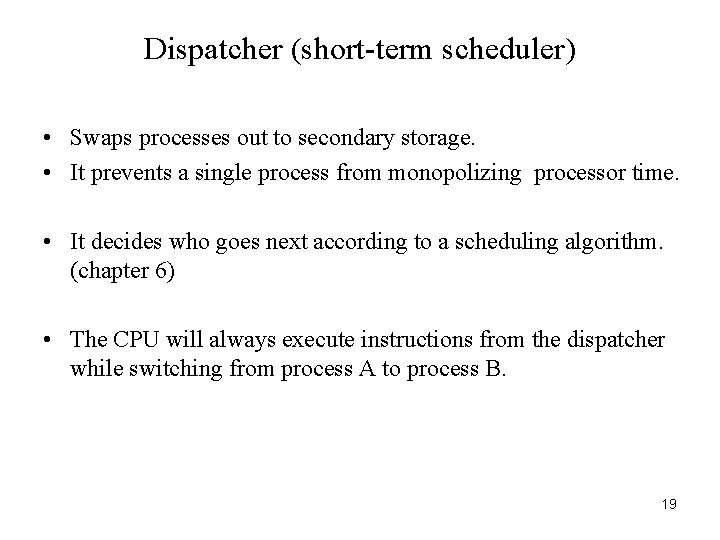 Dispatcher (short-term scheduler) • Swaps processes out to secondary storage. • It prevents a