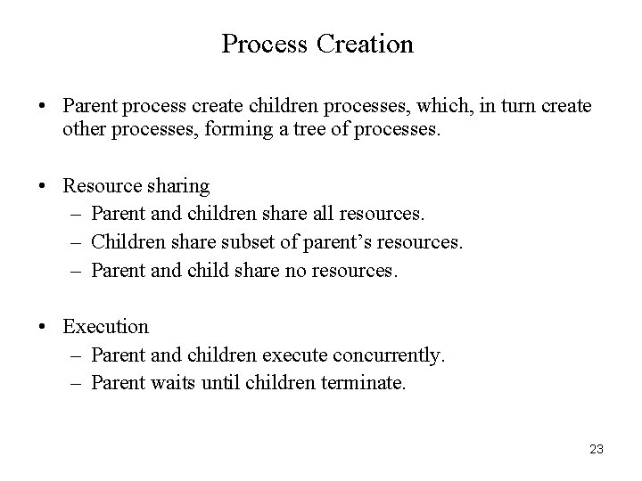 Process Creation • Parent process create children processes, which, in turn create other processes,