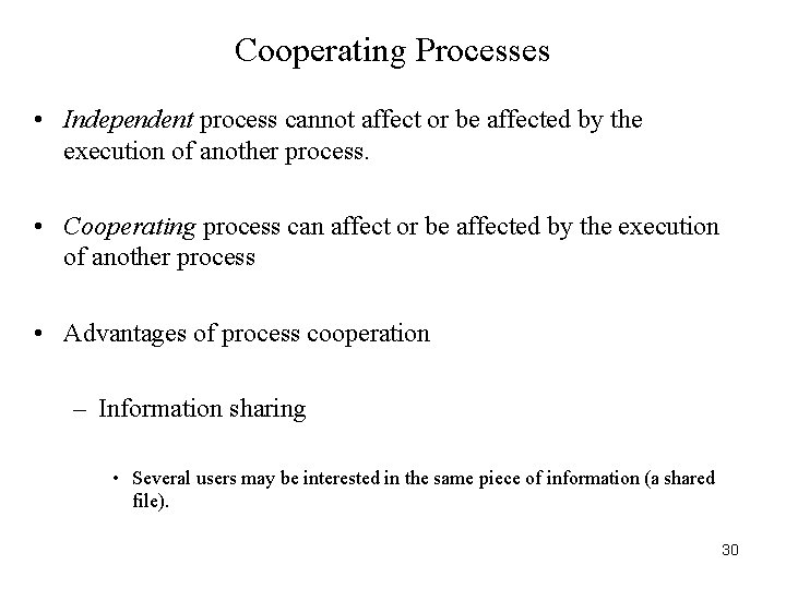 Cooperating Processes • Independent process cannot affect or be affected by the execution of