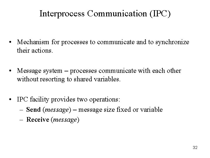 Interprocess Communication (IPC) • Mechanism for processes to communicate and to synchronize their actions.