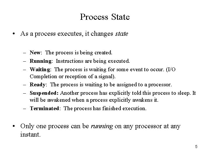 Process State • As a process executes, it changes state – New: The process