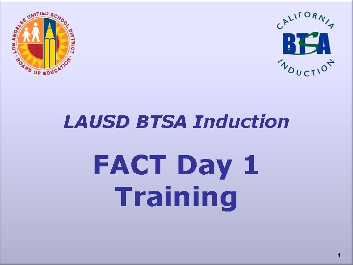 LAUSD BTSA Induction FACT Day 1 Training 1 