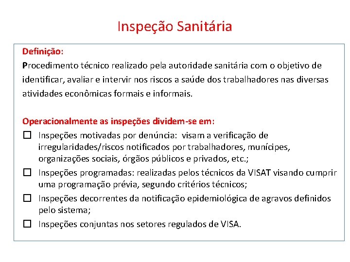 Inspeção Sanitária Definição: Procedimento técnico realizado pela autoridade sanitária com o objetivo de identificar,