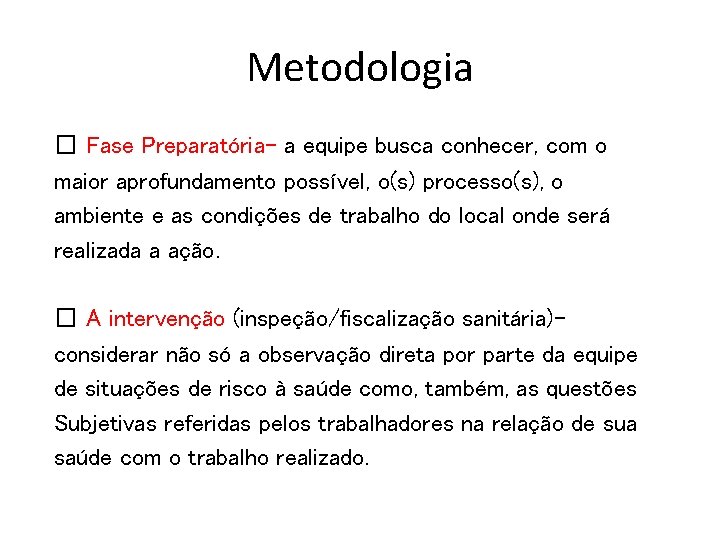 Metodologia � Fase Preparatória- a equipe busca conhecer, com o maior aprofundamento possível, o(s)