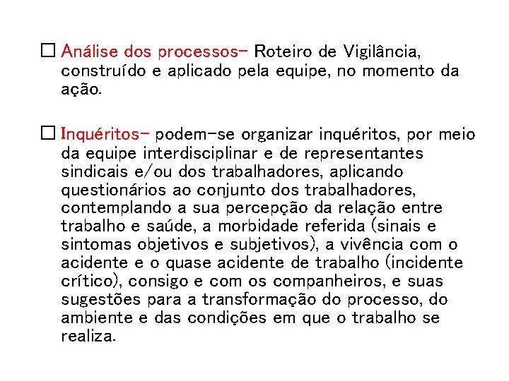 � Análise dos processos- Roteiro de Vigilância, construído e aplicado pela equipe, no momento