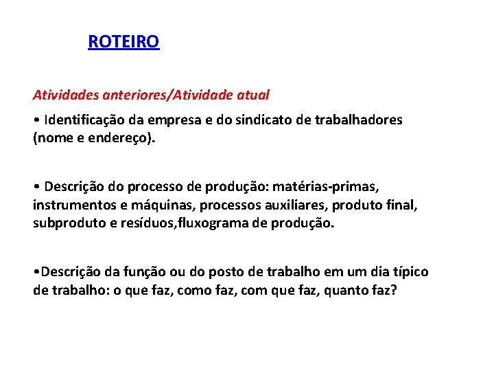 ROTEIRO Atividades anteriores/Atividade atual • Identificação da empresa e do sindicato de trabalhadores (nome