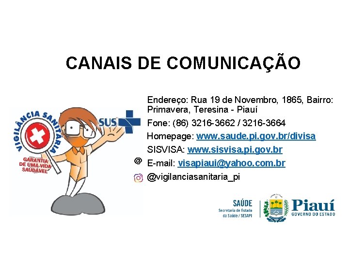 CANAIS DE COMUNICAÇÃO Endereço: Rua 19 de Novembro, 1865, Bairro: Primavera, Teresina - Piauí