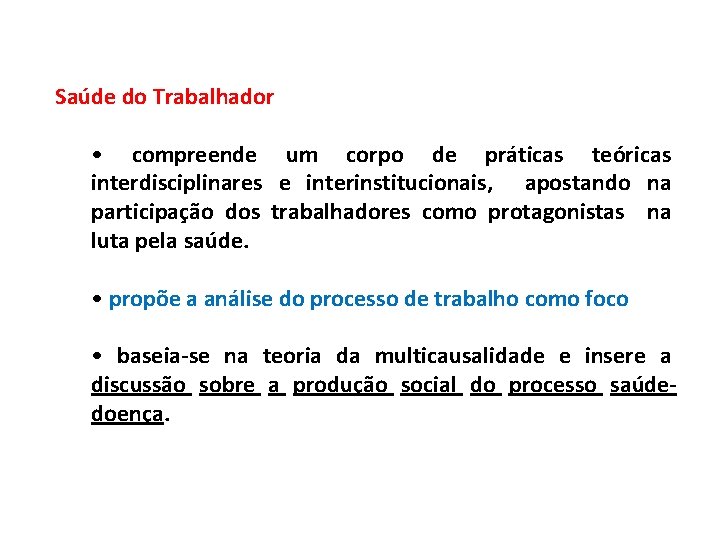 Saúde do Trabalhador • compreende um corpo de práticas teóricas interdisciplinares e interinstitucionais, apostando