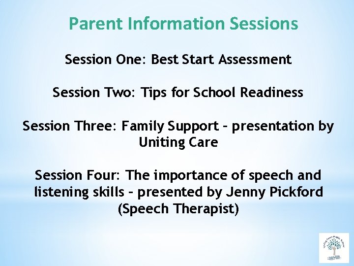 Parent Information Sessions Session One: Best Start Assessment Session Two: Tips for School Readiness