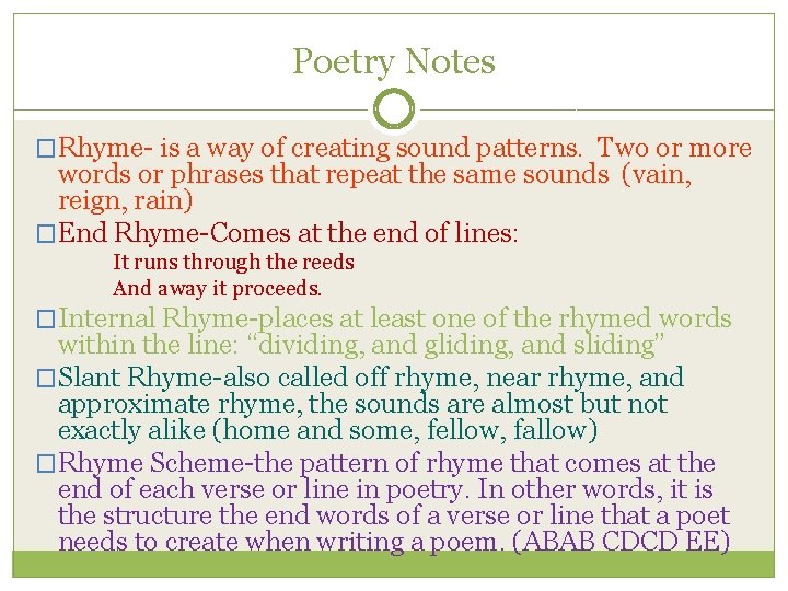 Poetry Notes �Rhyme- is a way of creating sound patterns. Two or more words