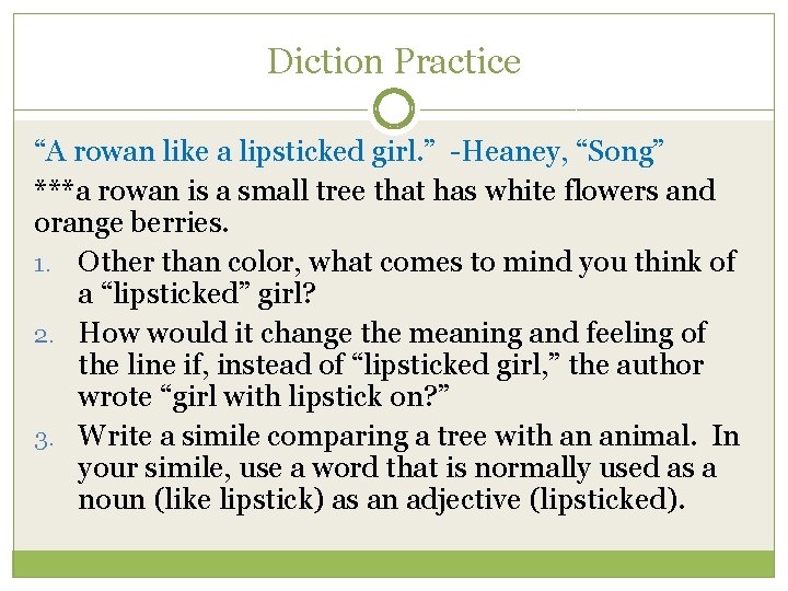 Diction Practice “A rowan like a lipsticked girl. ” -Heaney, “Song” ***a rowan is