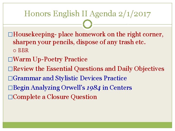 Honors English II Agenda 2/1/2017 �Housekeeping- place homework on the right corner, sharpen your