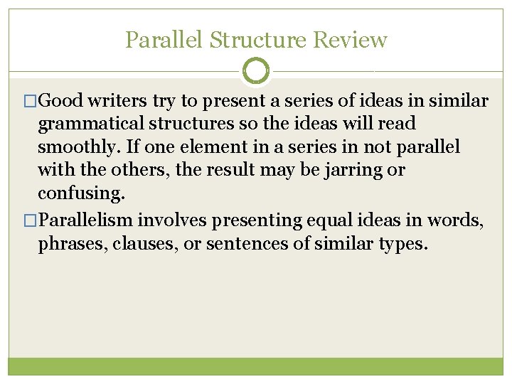 Parallel Structure Review �Good writers try to present a series of ideas in similar