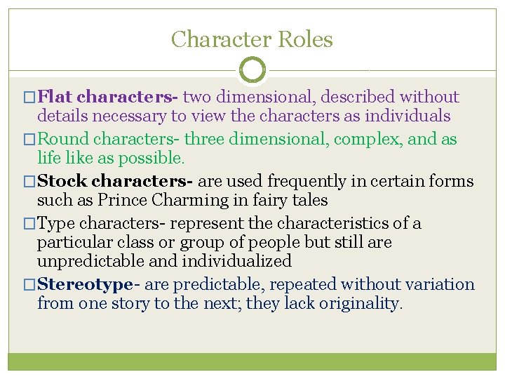 Character Roles �Flat characters- two dimensional, described without details necessary to view the characters