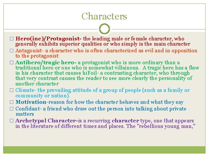 Characters � Hero(ine)/Protagonist- the leading male or female character, who generally exhibits superior qualities